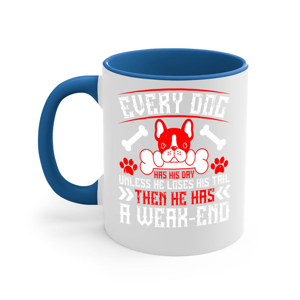 Every dog has his day unless he loses his tail then he has a weakend Style 205#- Dog-Mug / Coffee Cup