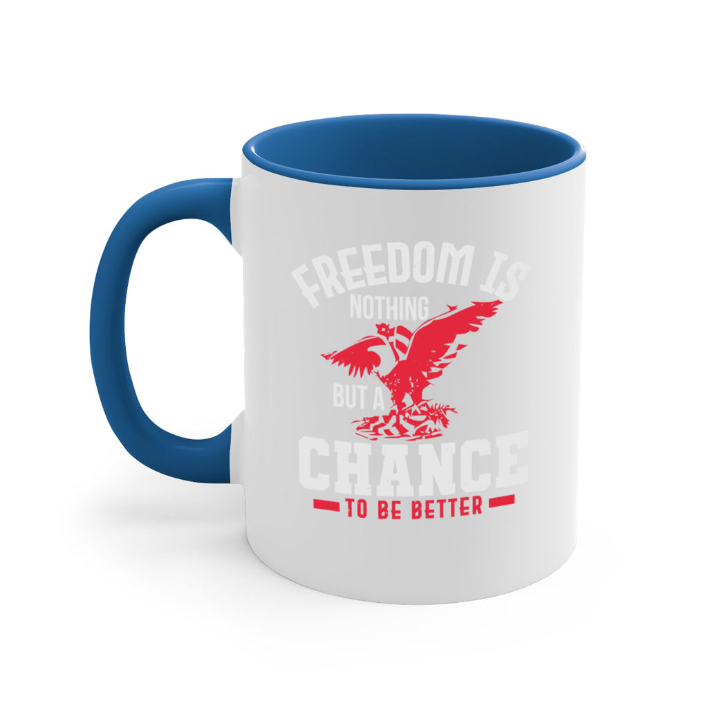 Freedom is nothing but a chance to be Style 83#- 4th Of July-Mug / Coffee Cup