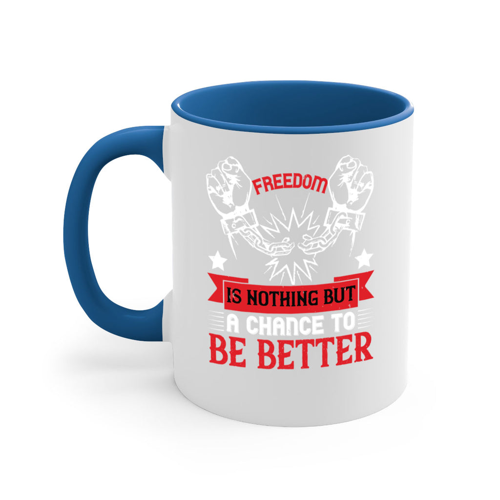 Freedom is nothing but a chance to be better Style 90#- 4th Of July-Mug / Coffee Cup