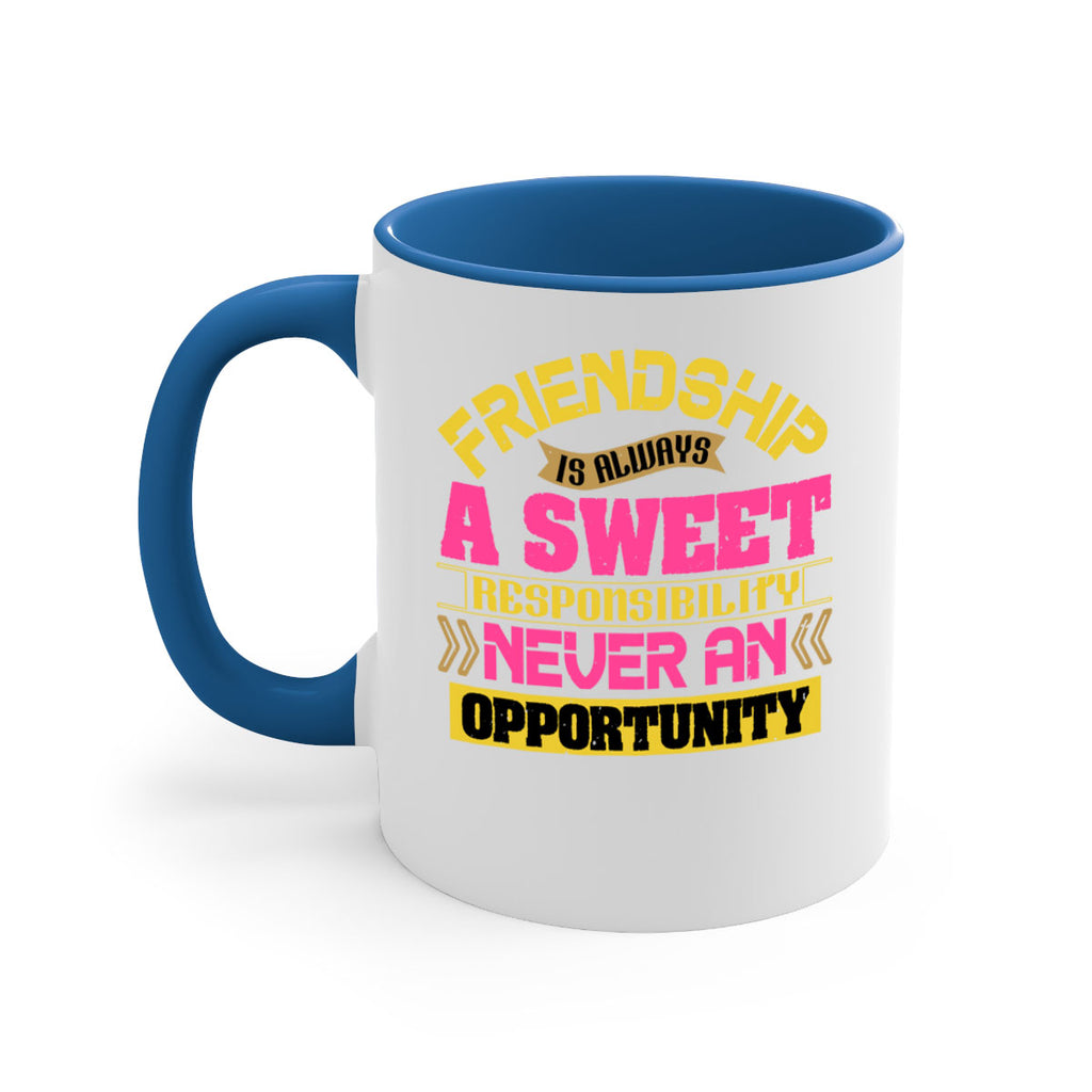 Friendship is always a sweet responsibility never an opportunity Style 106#- best friend-Mug / Coffee Cup