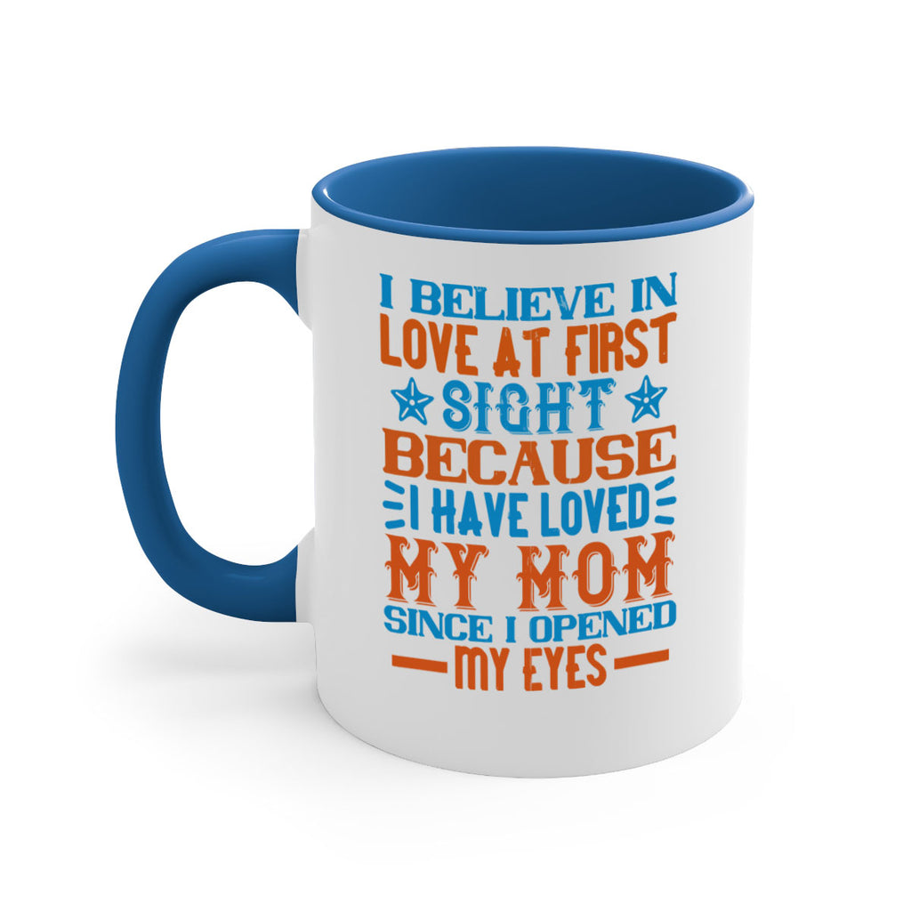 I believe in love at first sight because I have loved my mom since I opened my eyes Style 118#- baby2-Mug / Coffee Cup