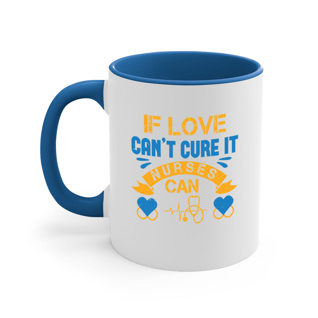 If love can’t cure it Nurses can Style 311#- nurse-Mug / Coffee Cup
