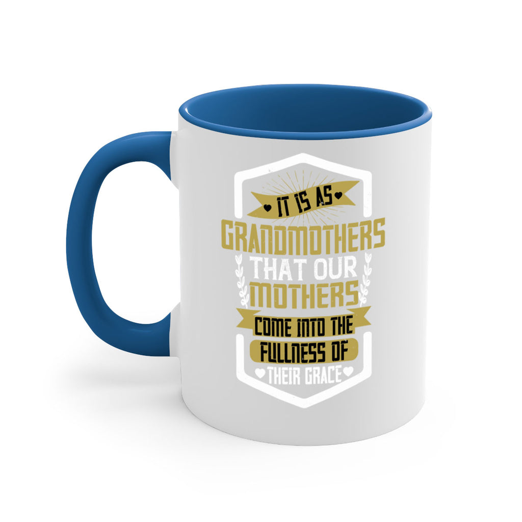 It is as grandmothers that our mothers come into the fullness of their grace 68#- grandma-Mug / Coffee Cup