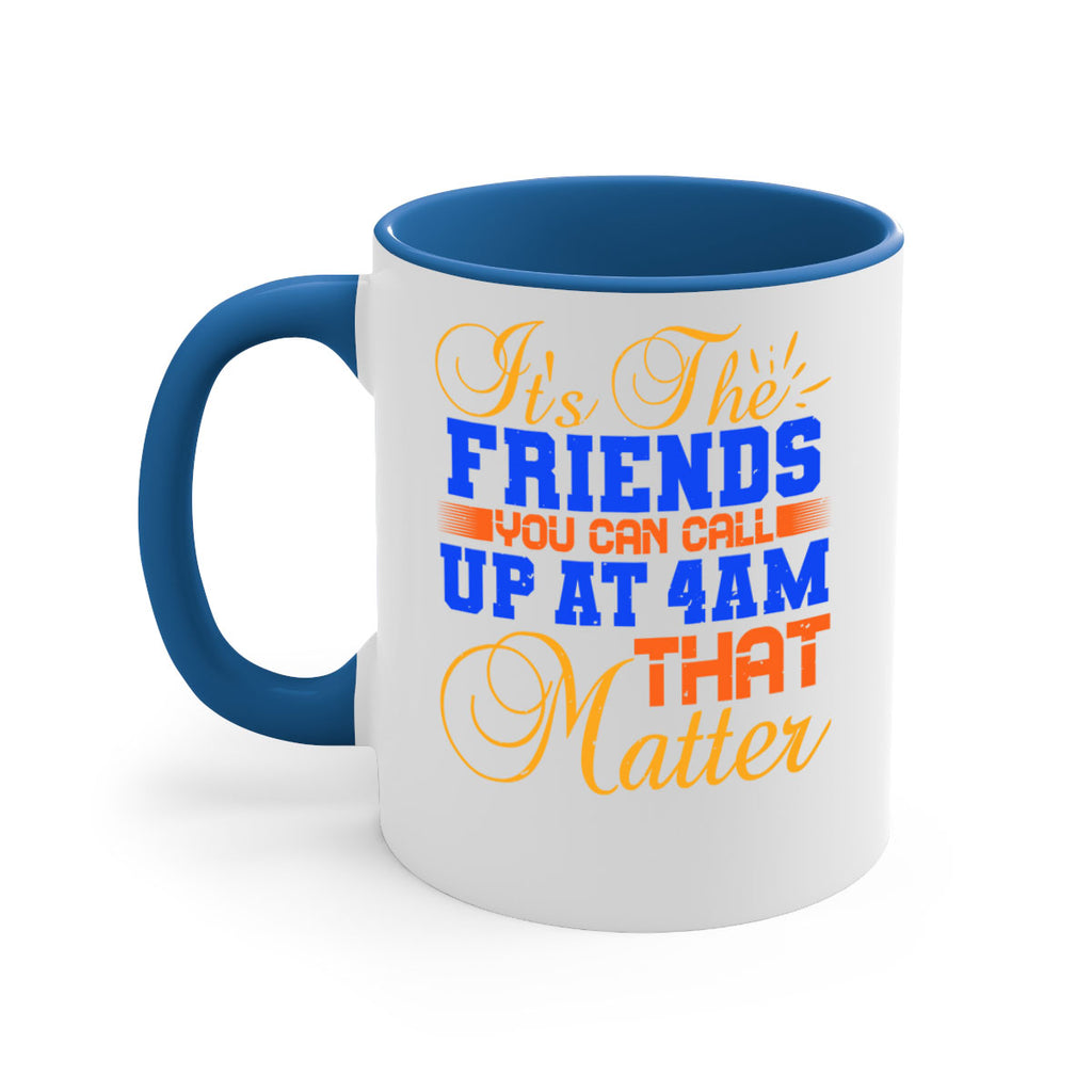 It’s the friends you can call up at am that matter Style 96#- best friend-Mug / Coffee Cup