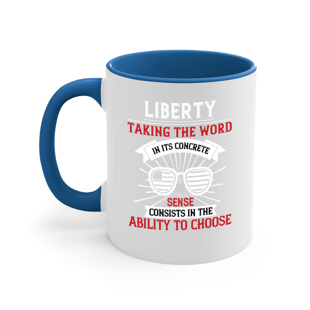 Liberty taking the word in its concrete sense consists in the ability to choose Style 131#- 4th Of July-Mug / Coffee Cup