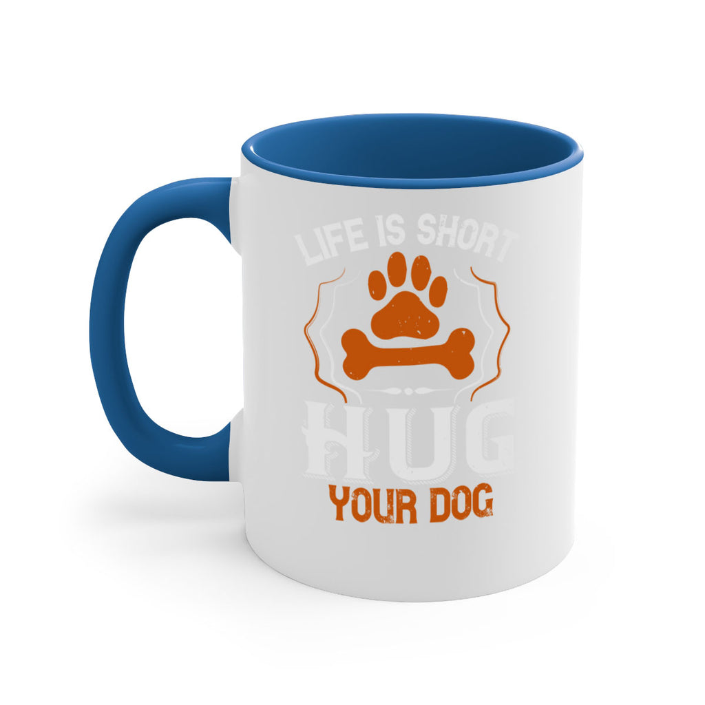 Life is Short Hug your Dog Style 169#- Dog-Mug / Coffee Cup
