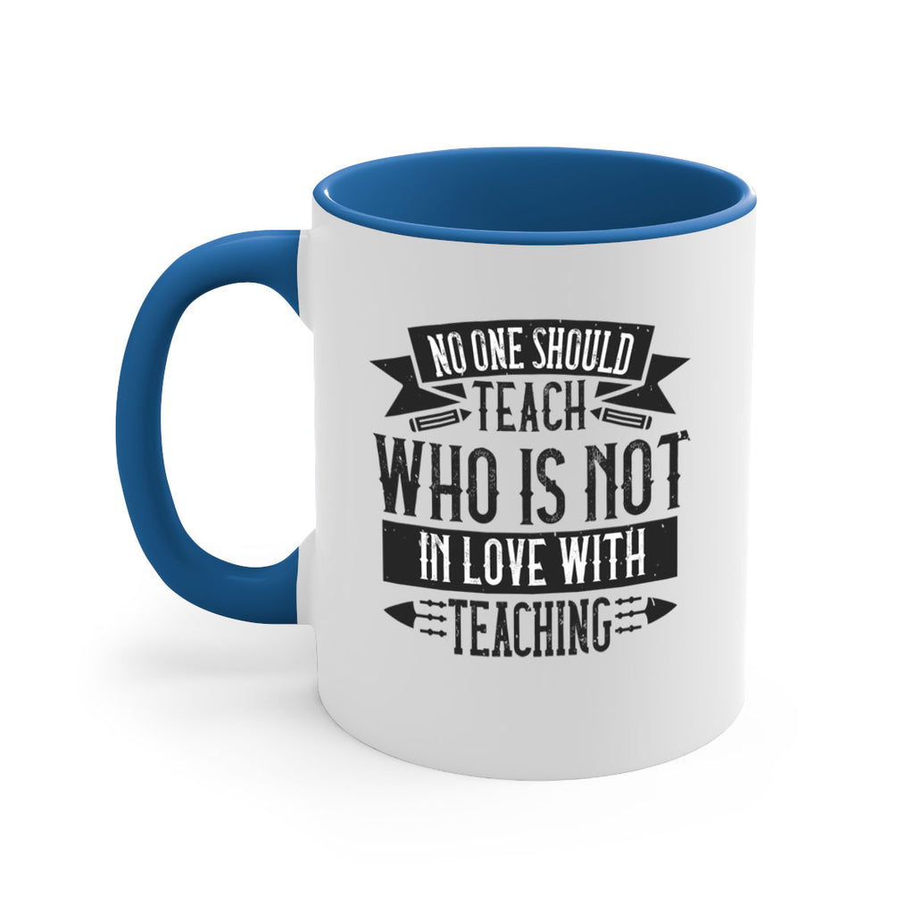 No one should teach who is not in love with teaching Style 91#- teacher-Mug / Coffee Cup
