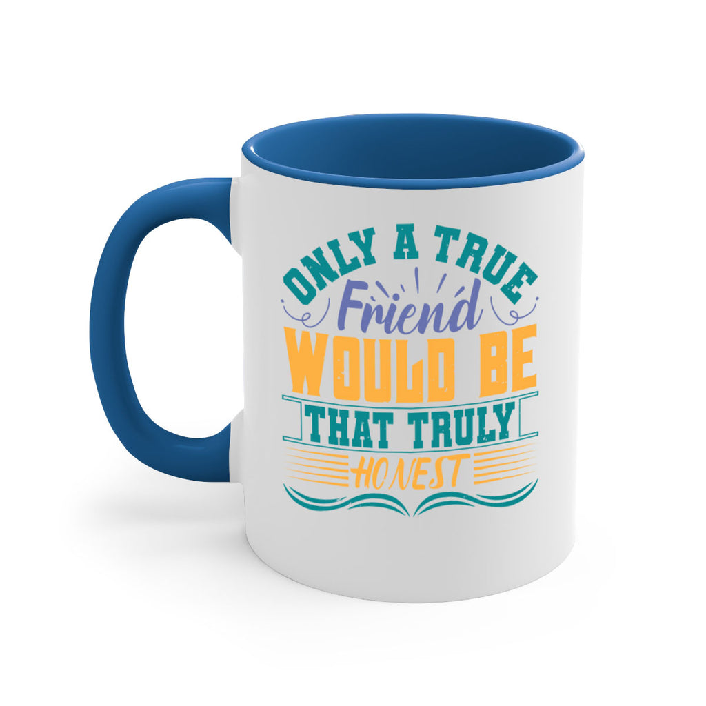 Only a true friend would be that truly honest Style 72#- best friend-Mug / Coffee Cup