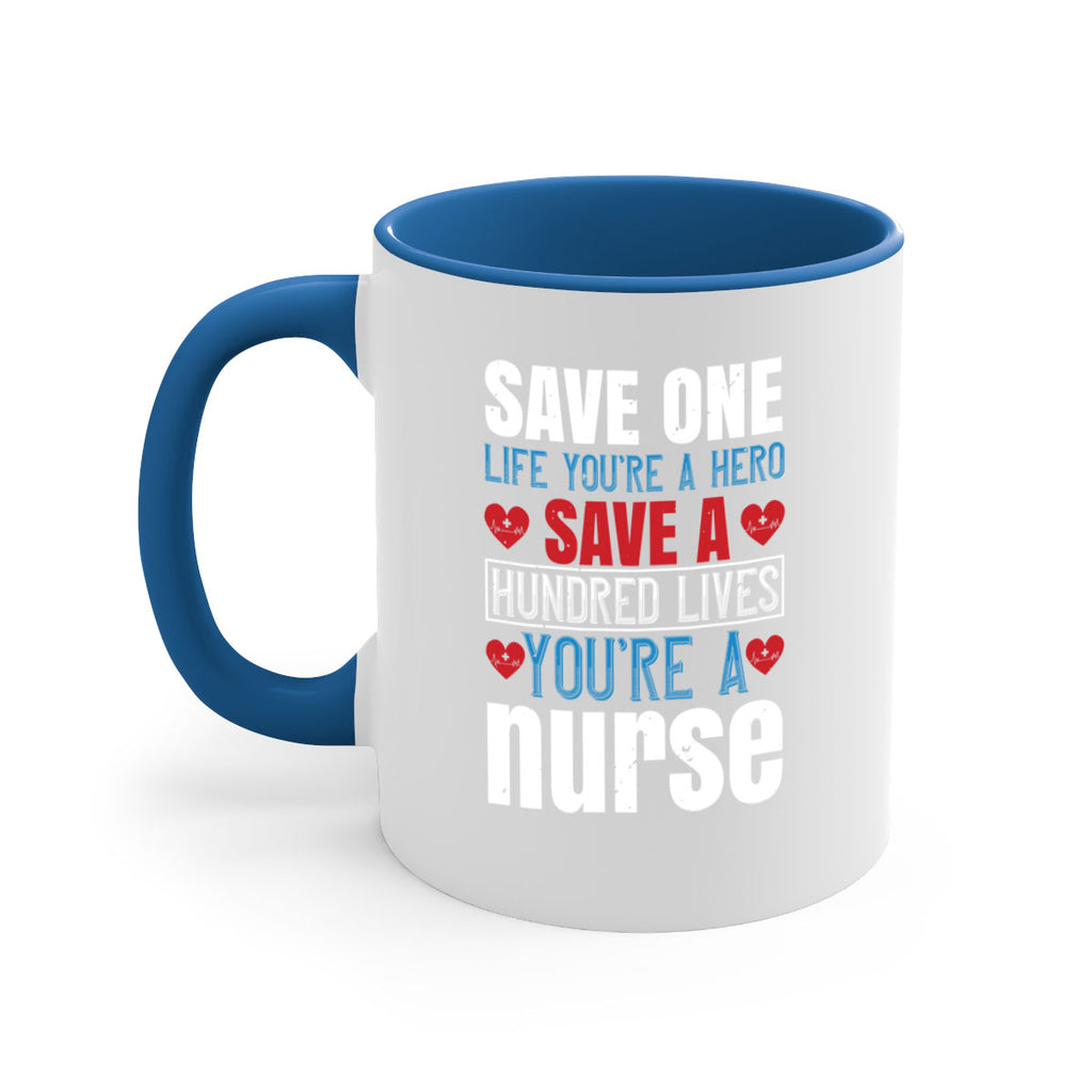 Save one life you’re a hero Save a hundred lives you’re a nurse Style 270#- nurse-Mug / Coffee Cup