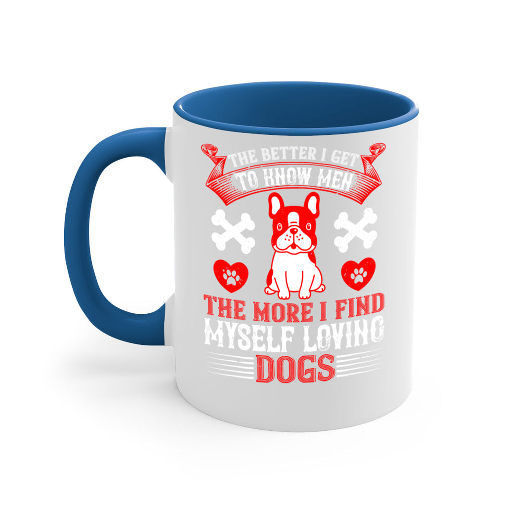 The better I get to know men the more I find myself loving dogs Style 164#- Dog-Mug / Coffee Cup