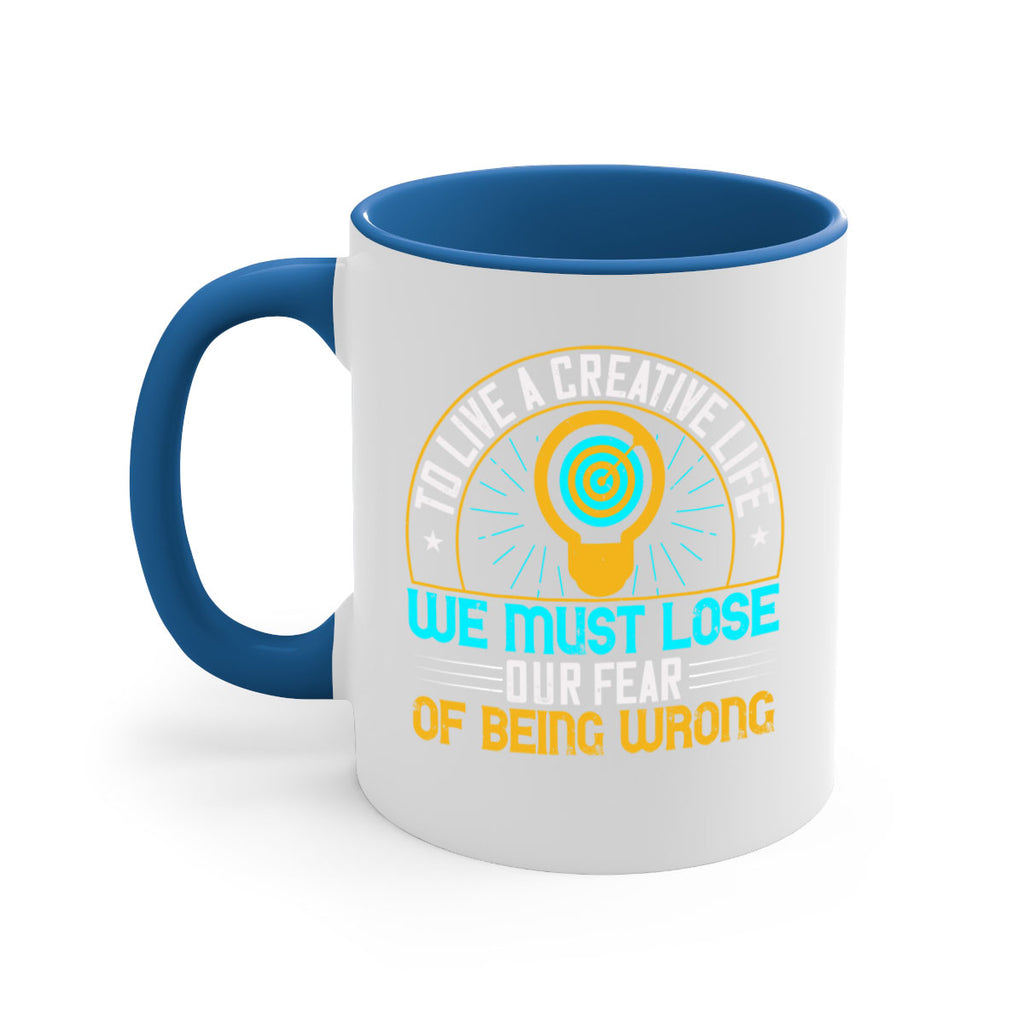 To live a creative life we must lose our fear of being wrong Style 12#- motivation-Mug / Coffee Cup