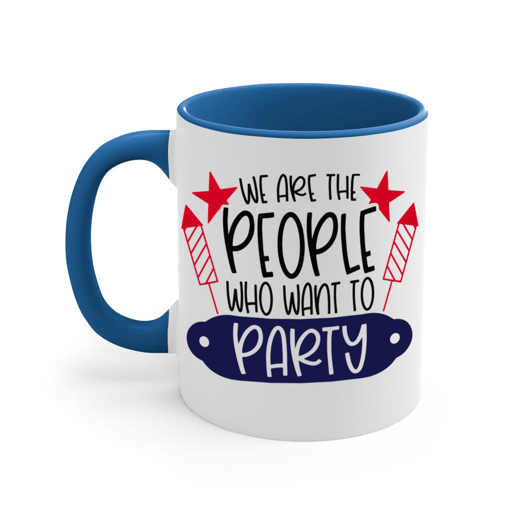 We Are The People Who Want To Party Style 185#- 4th Of July-Mug / Coffee Cup