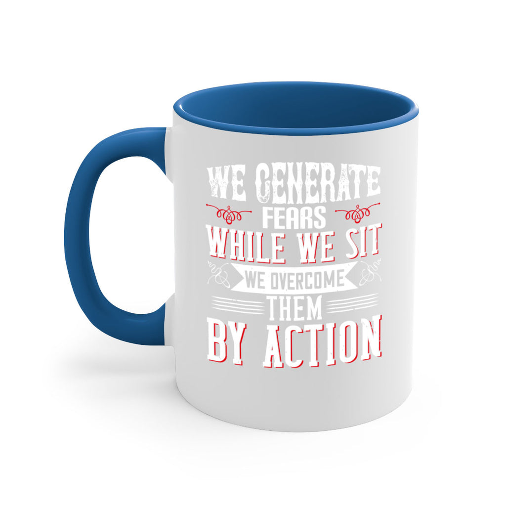 We Generate Fears While We Sit We Overcome Them By Action Style 6#- motivation-Mug / Coffee Cup