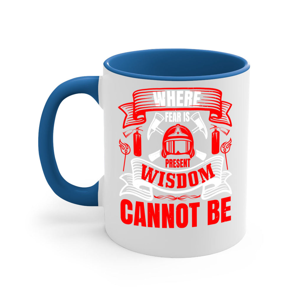 Where fear is present wisdom cannot be Style 6#- fire fighter-Mug / Coffee Cup