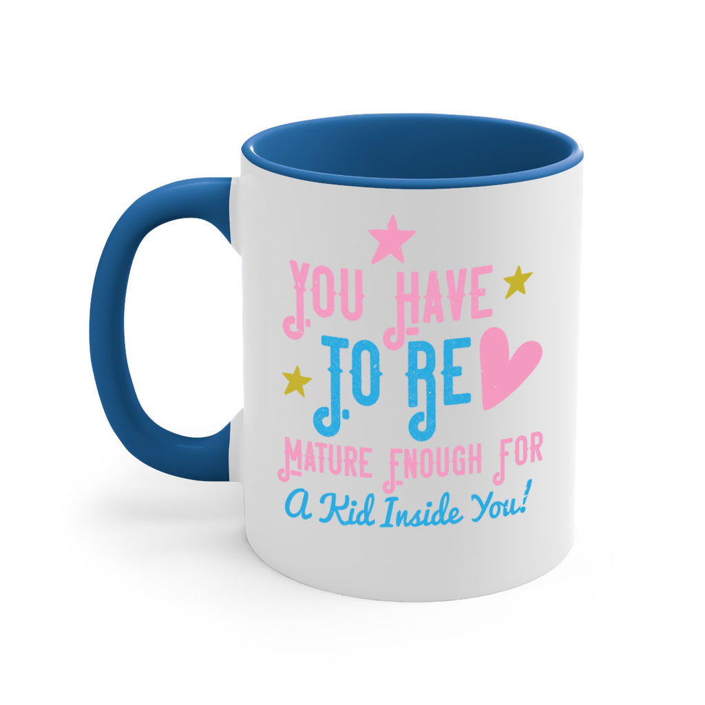 You Have To Be Mature Enough For A Kid Inside You Style 10#- kids-Mug / Coffee Cup