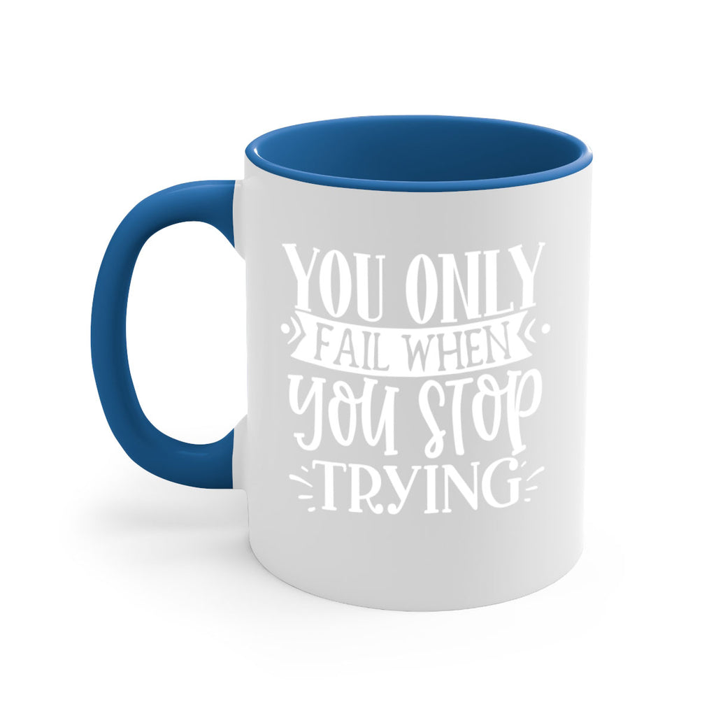 You only fail when you stop trying Style 58#- motivation-Mug / Coffee Cup
