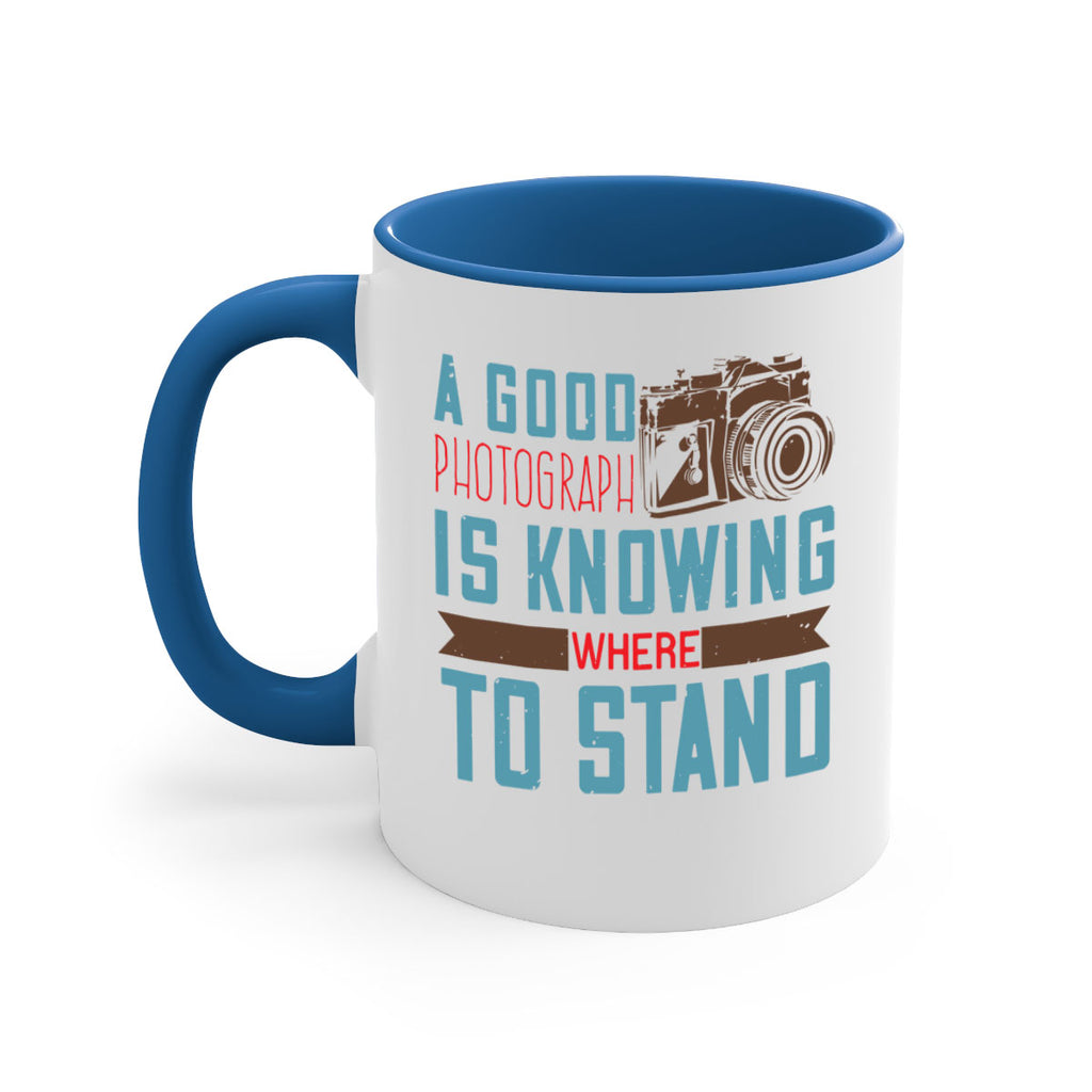a good photograph is knowing where to stand 49#- photography-Mug / Coffee Cup