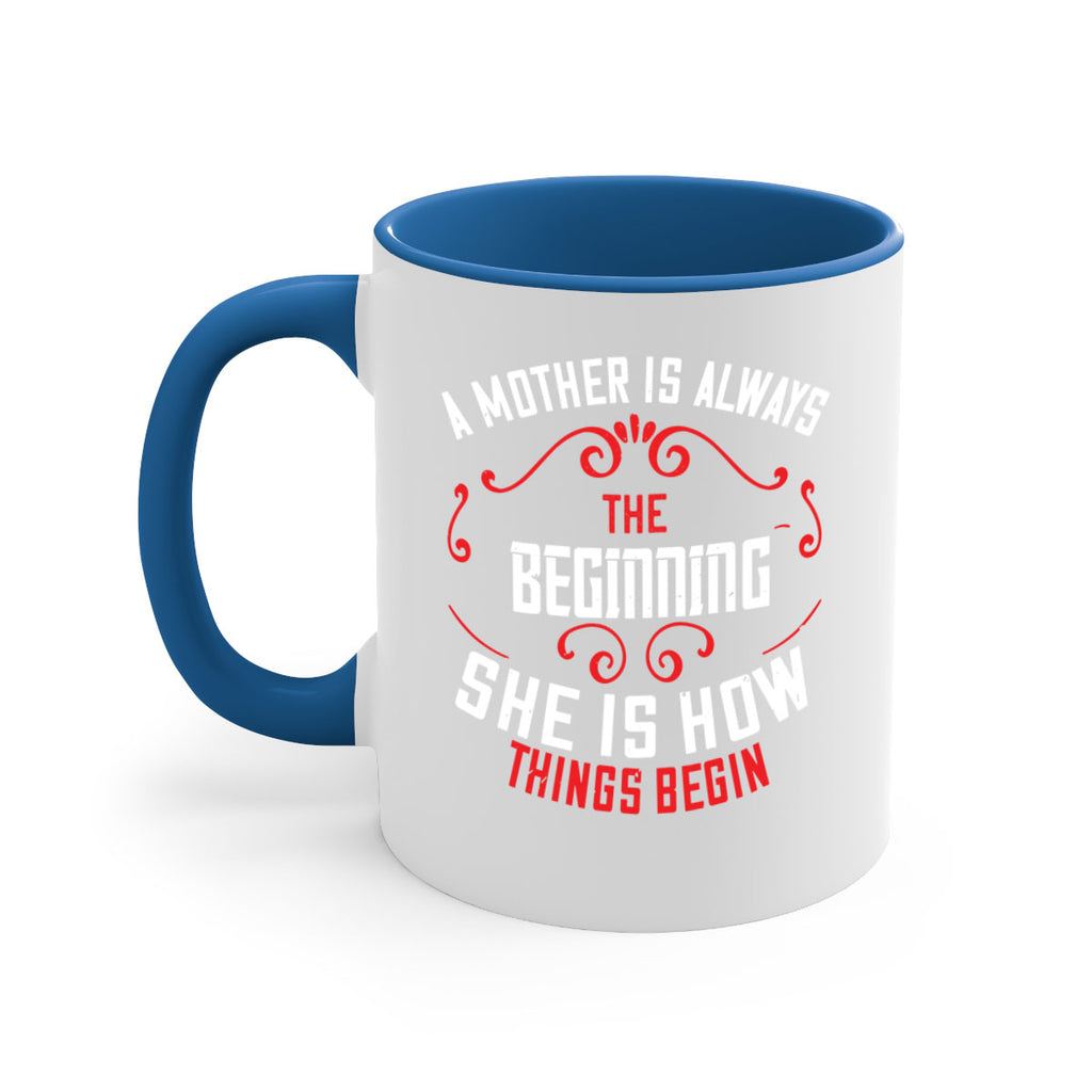 a mother is always the beginning she is how things begin 245#- mom-Mug / Coffee Cup