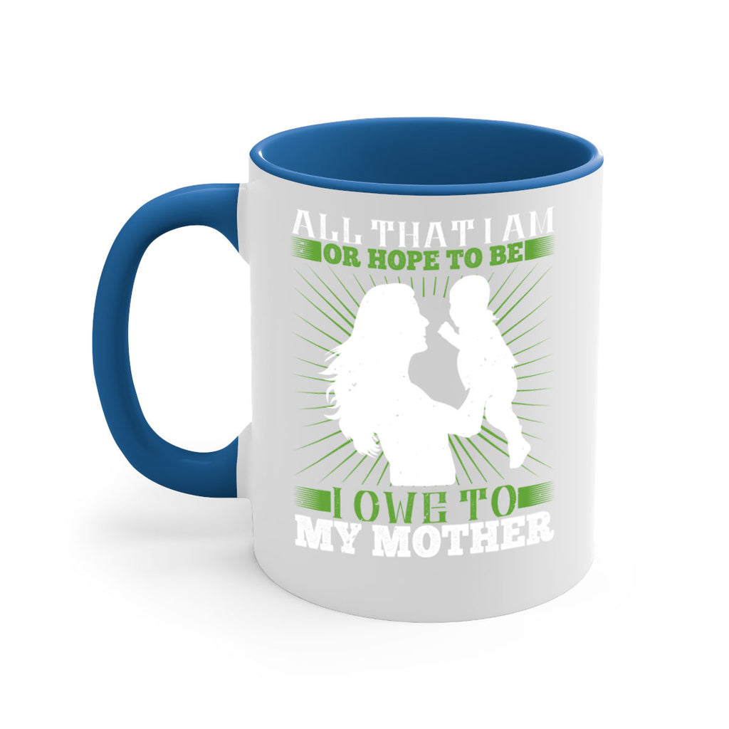 all that i am or hope to be i owe to my mother 6#- parents day-Mug / Coffee Cup