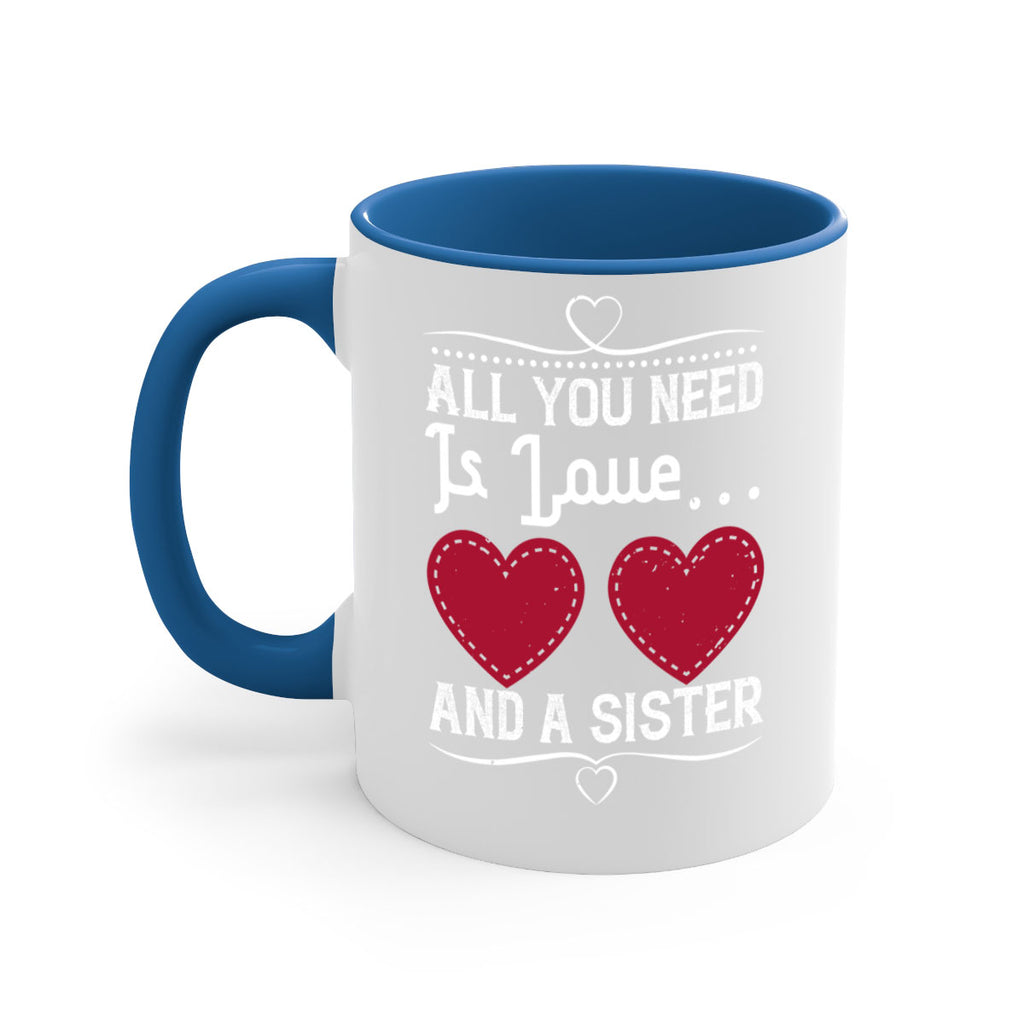 all you need is love… and a sister 41#- sister-Mug / Coffee Cup