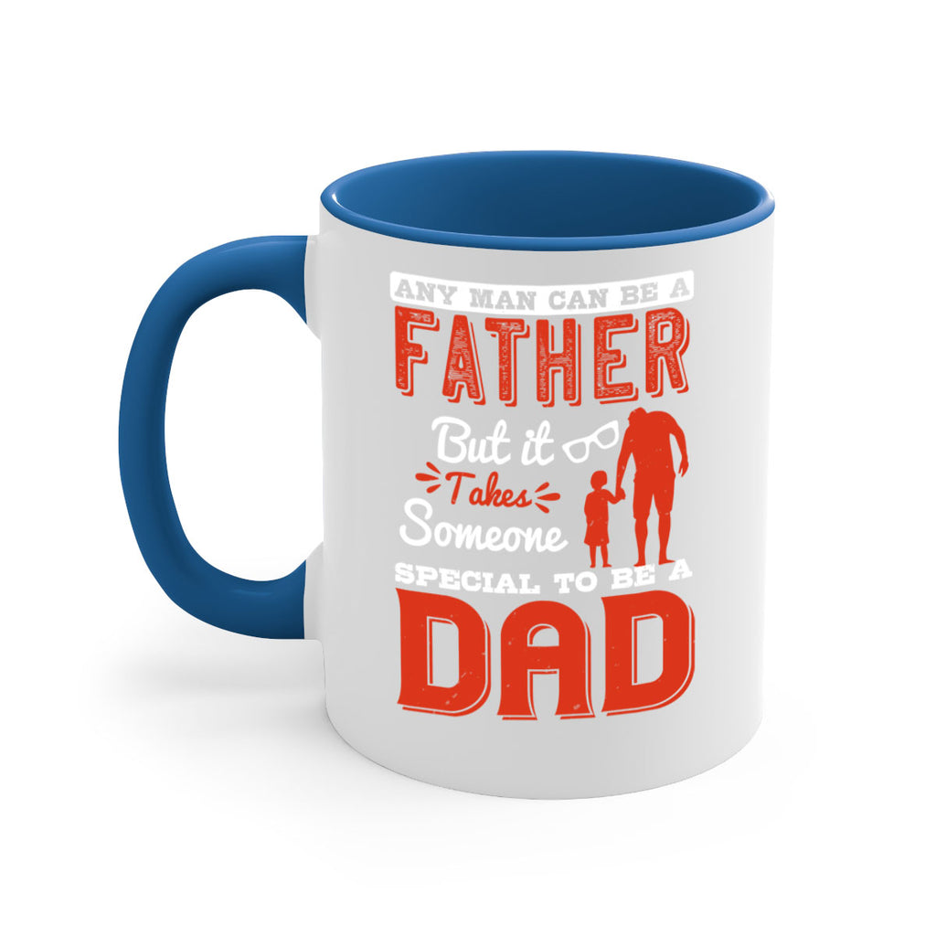 any man can be a father but it takes someone special to be a dad 134#- fathers day-Mug / Coffee Cup