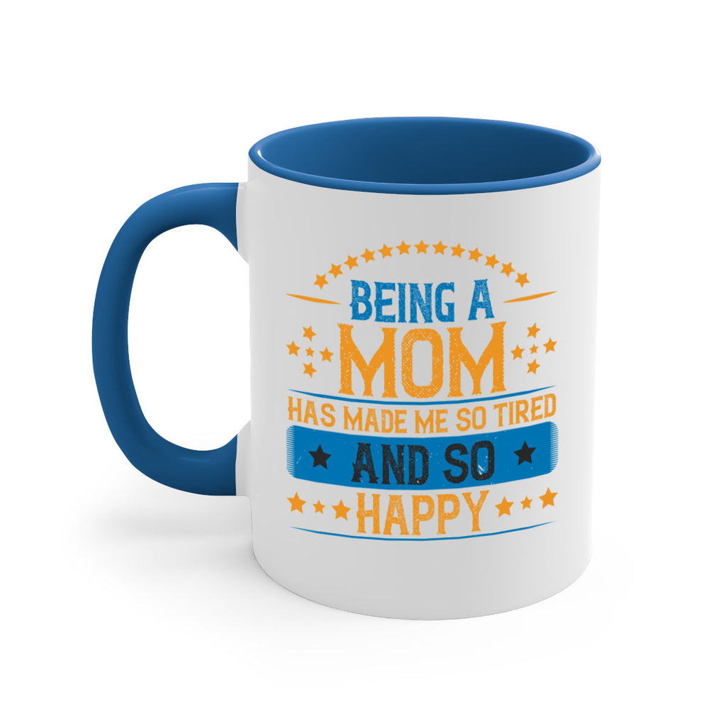 being a mom has made me so tired and so happy 211#- mom-Mug / Coffee Cup