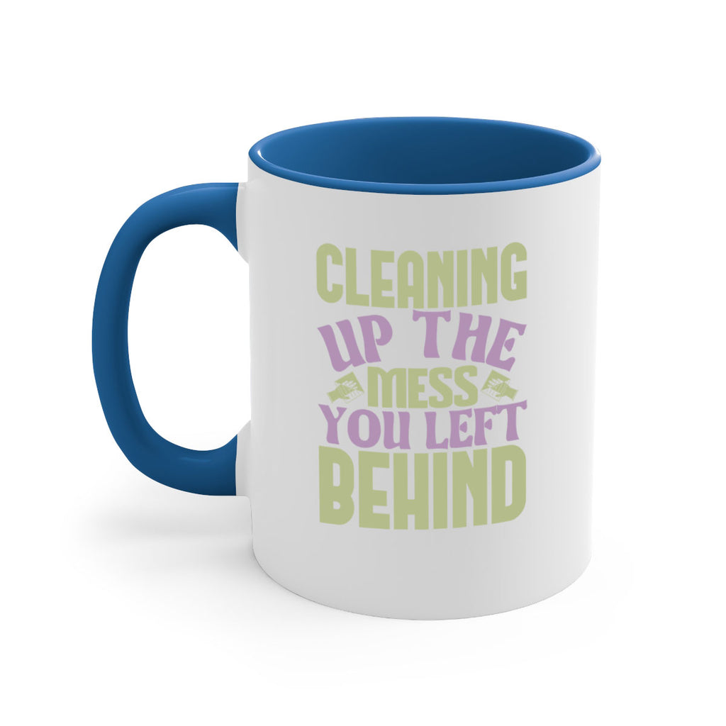 cleaning up the mess you left behind Style 40#- cleaner-Mug / Coffee Cup