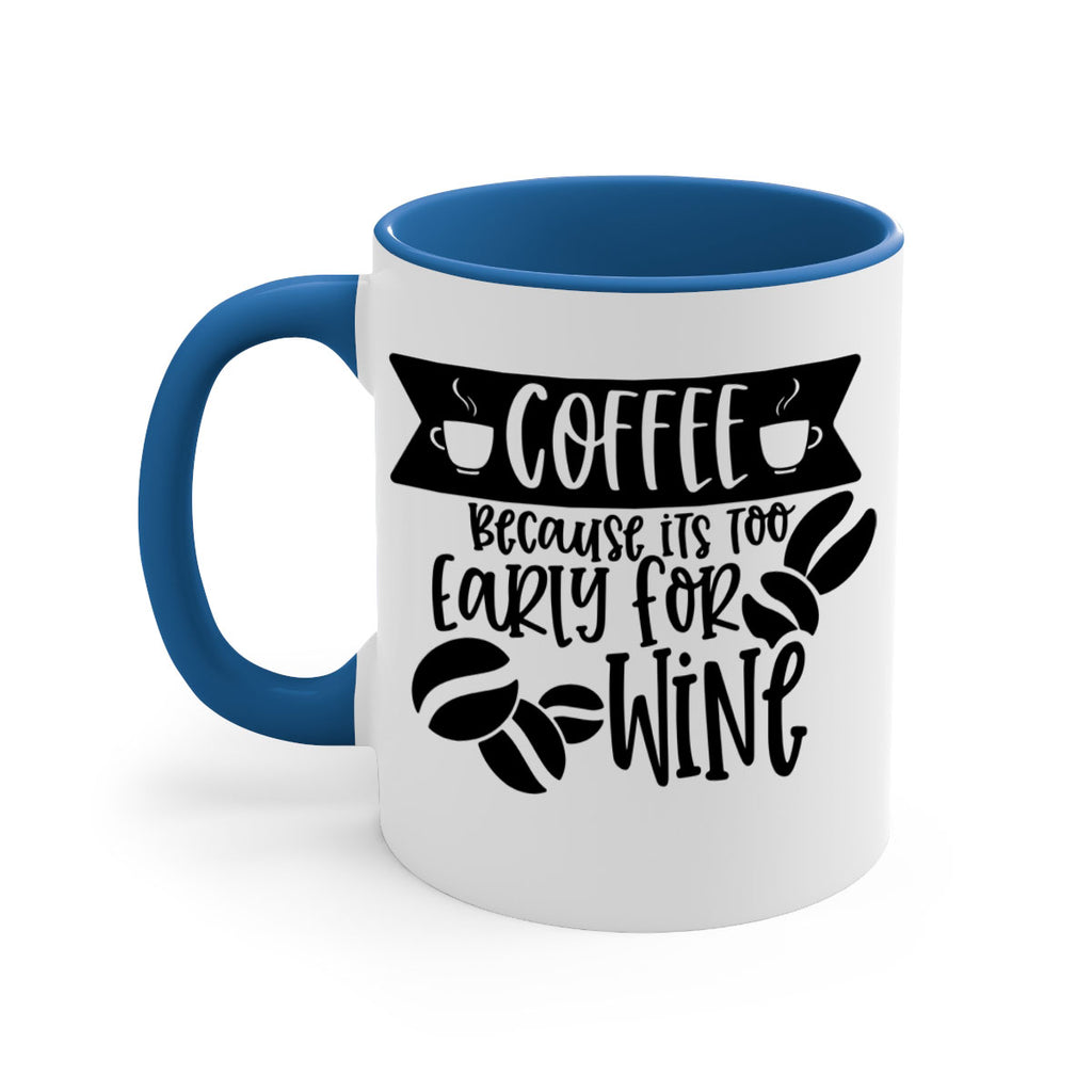 coffee because its too early for wine 172#- coffee-Mug / Coffee Cup