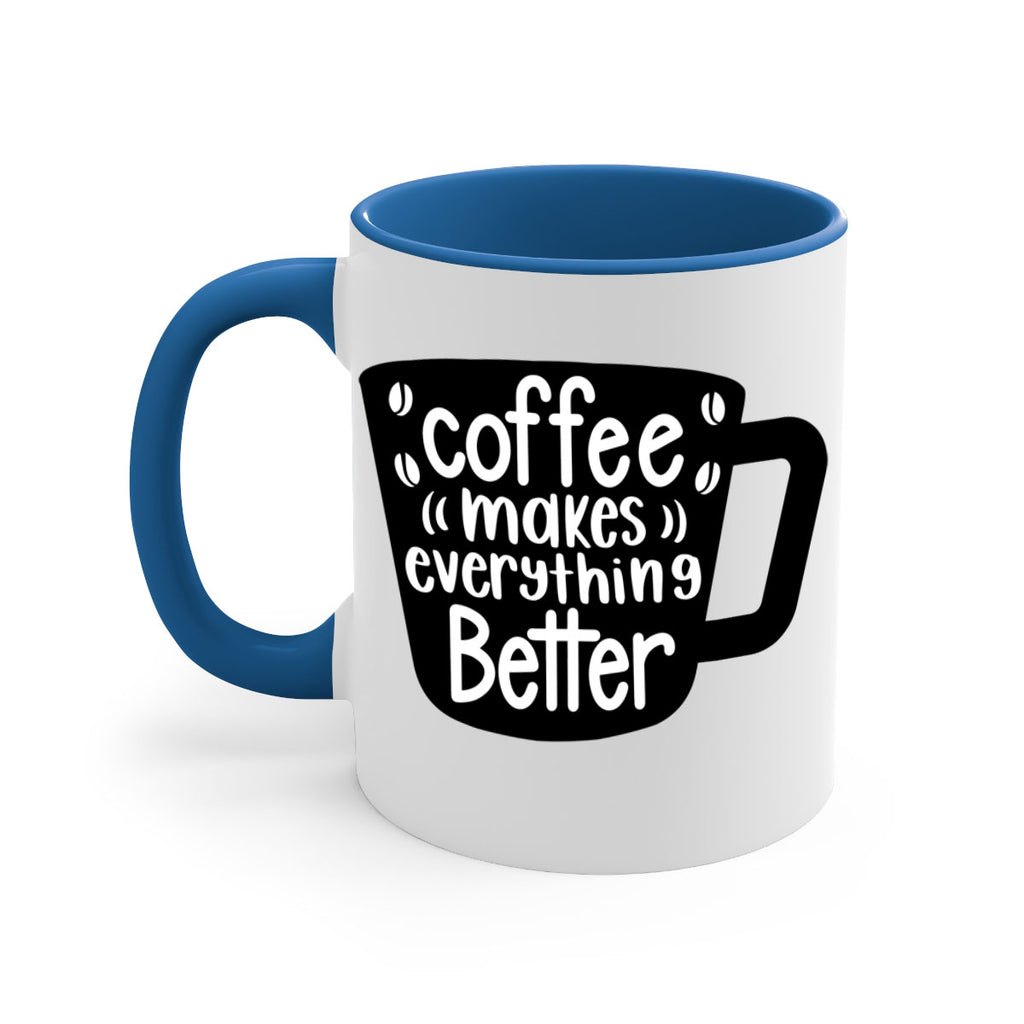 coffee makes everything better 146#- coffee-Mug / Coffee Cup