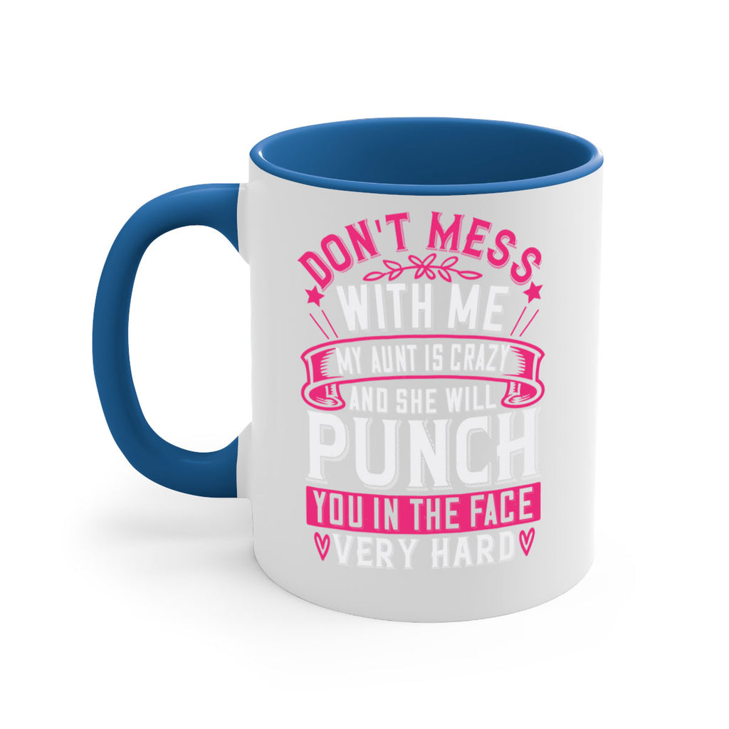 dont mess with me my aunt is crazy and she will punch you in the face very hard Style 59#- aunt-Mug / Coffee Cup