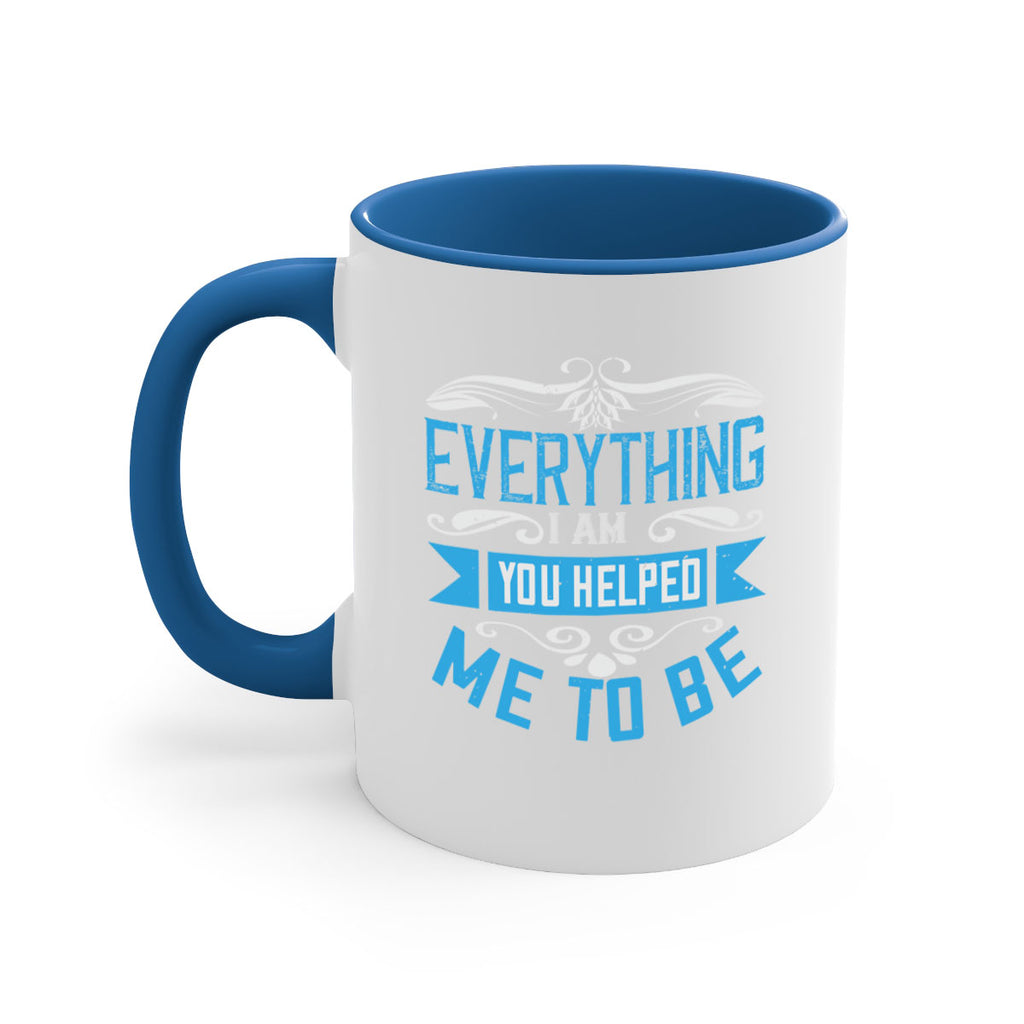 everything i am you helped me to be 186#- mom-Mug / Coffee Cup