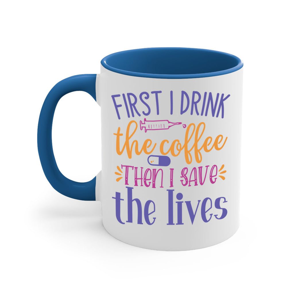 first i drink the coffee then i save the lives Style 384#- nurse-Mug / Coffee Cup