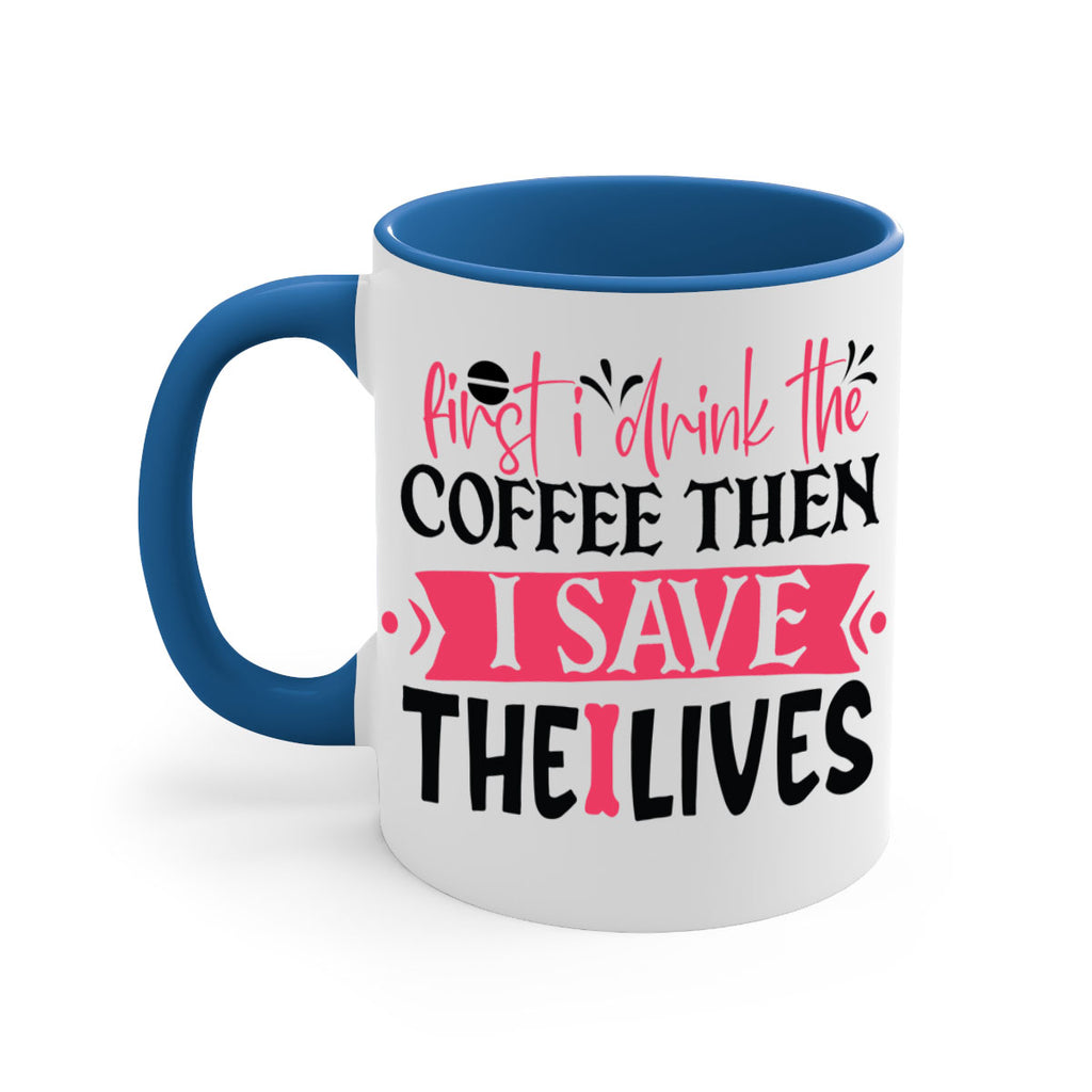 first i drink the coffee then i save the lives Style 385#- nurse-Mug / Coffee Cup