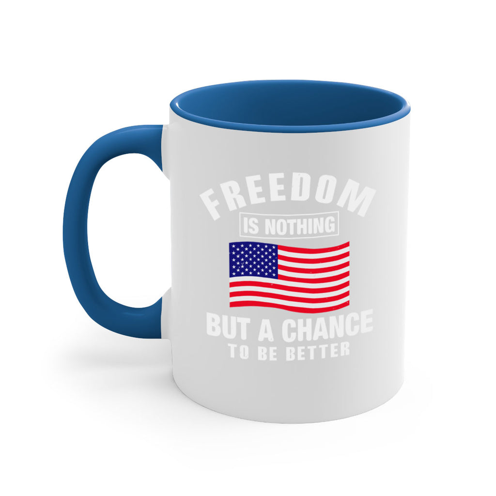 freedom is nothing but a chance to be better Style 81#- 4th Of July-Mug / Coffee Cup