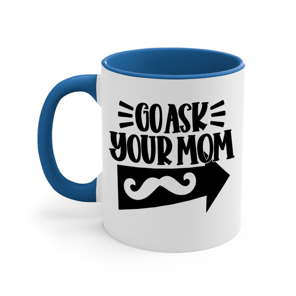 go ask your mom 50#- fathers day-Mug / Coffee Cup