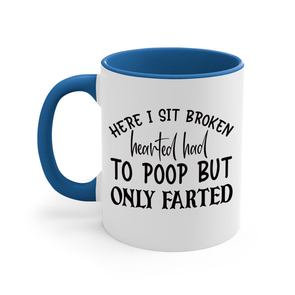 here i sit broken hearted had to poop but only farted 73#- bathroom-Mug / Coffee Cup