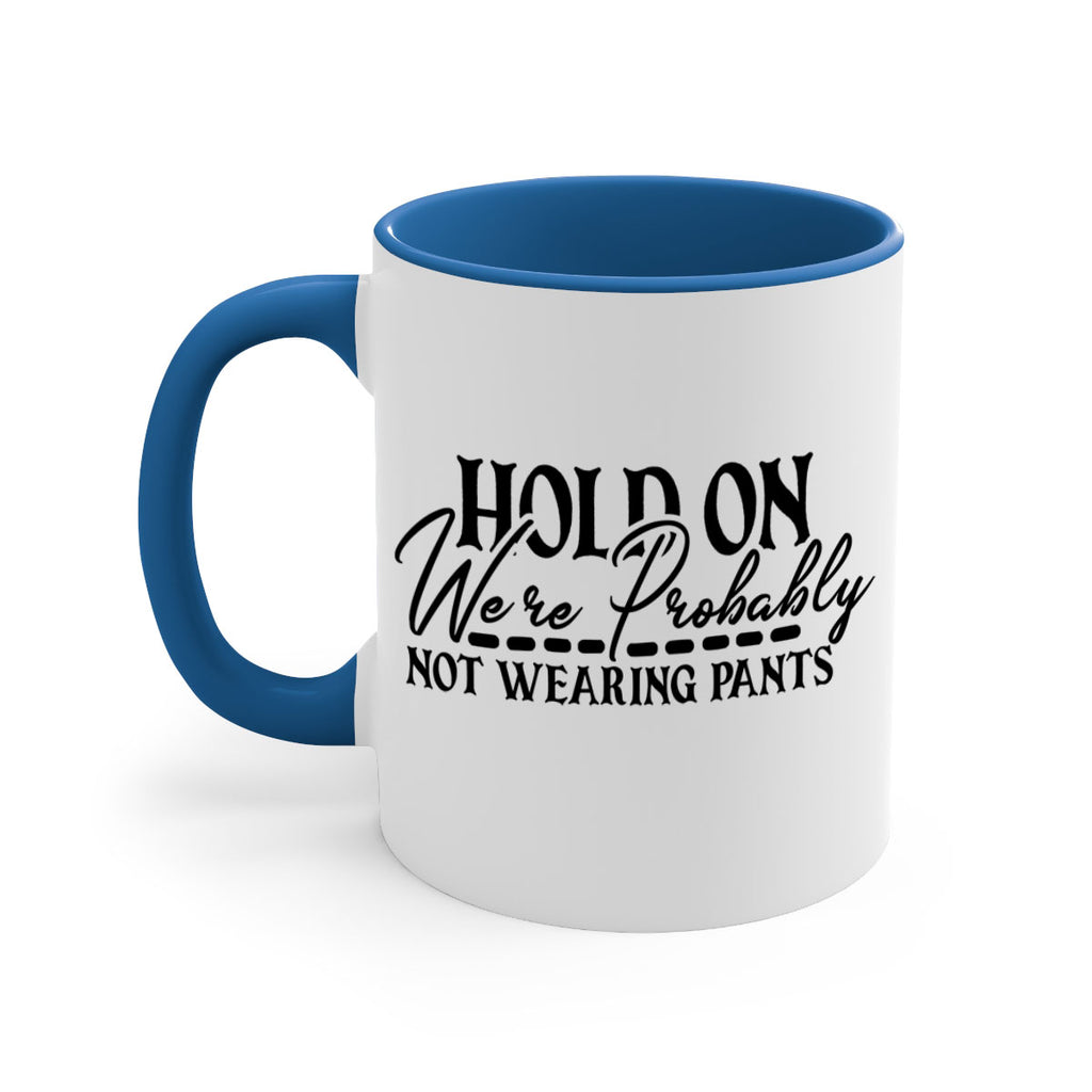 hold on were probably not wearing pants 69#- home-Mug / Coffee Cup