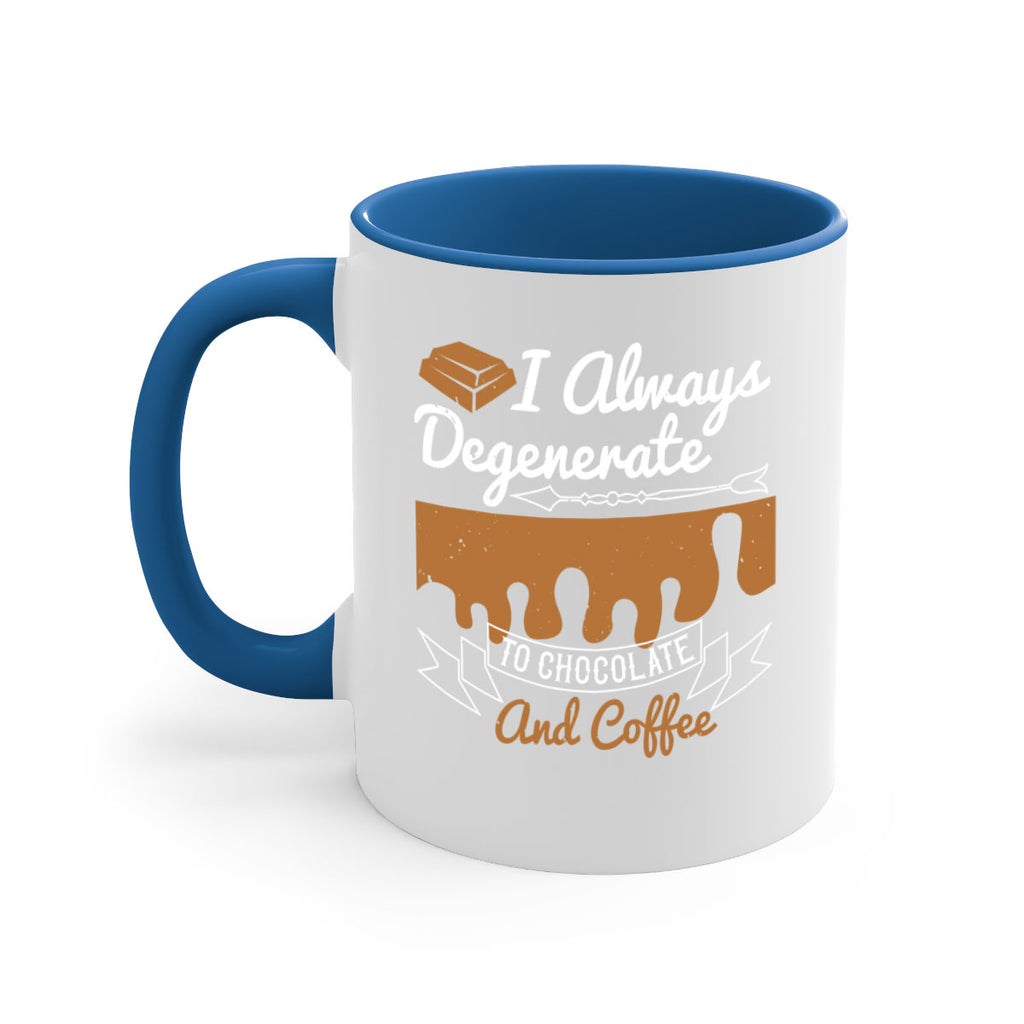 i always degenerate to chocolate and coffee 38#- chocolate-Mug / Coffee Cup