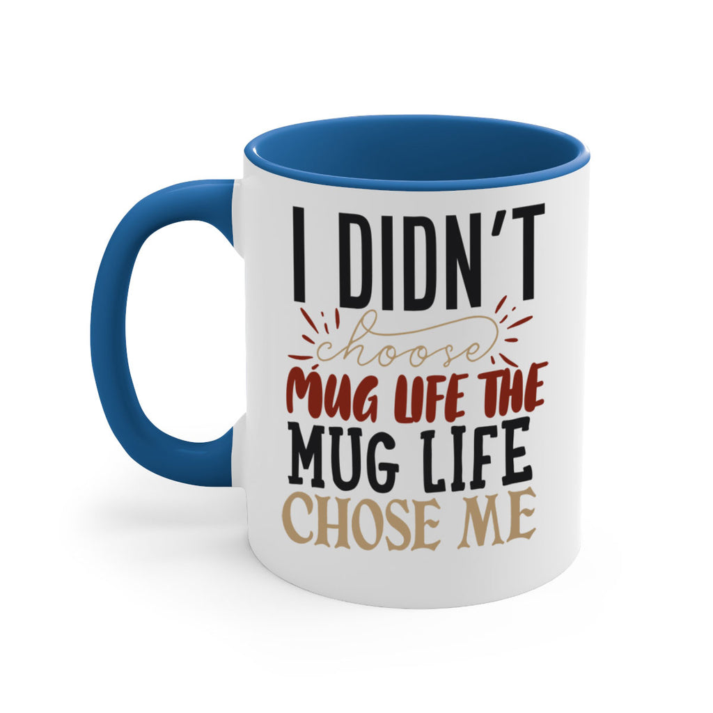 i didnt choose mug life the mug life chose me 211#- coffee-Mug / Coffee Cup