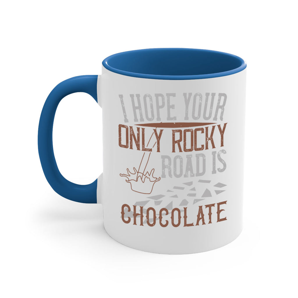 i hope your only rocky road is chocolate 35#- chocolate-Mug / Coffee Cup