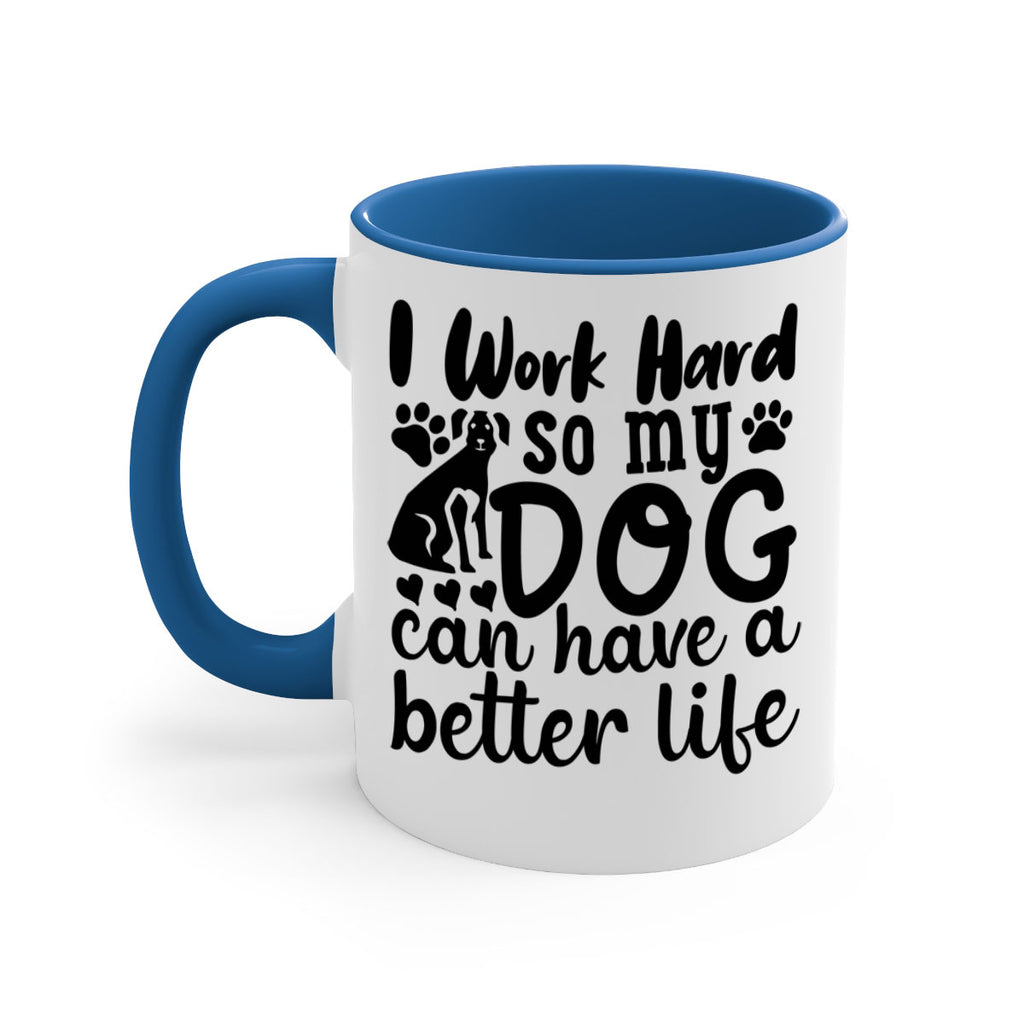 i work hard so my dog can have a better life Style 78#- Dog-Mug / Coffee Cup