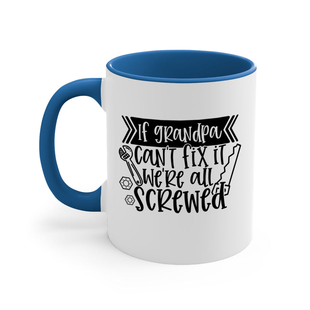 if grandpa cant fix it were all screwed 32#- fathers day-Mug / Coffee Cup