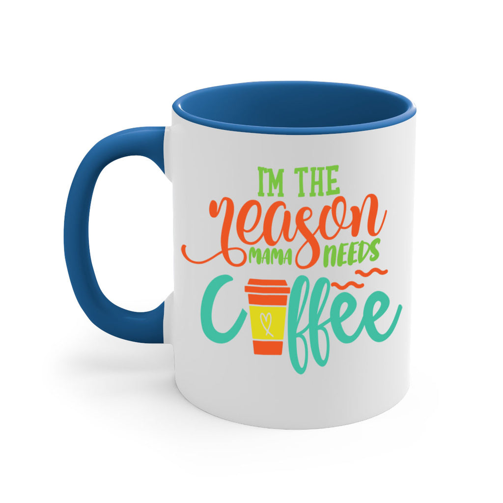 im the reason mama needs coffee 397#- mom-Mug / Coffee Cup