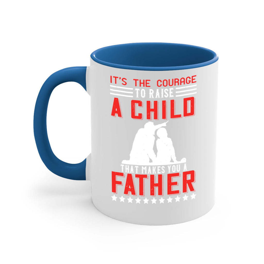 it’s the courage to raise a child that makes you a father 223#- fathers day-Mug / Coffee Cup