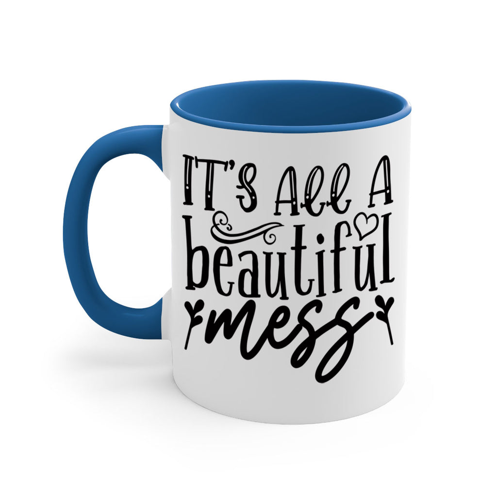 its all a beautiful mess 98#- home-Mug / Coffee Cup