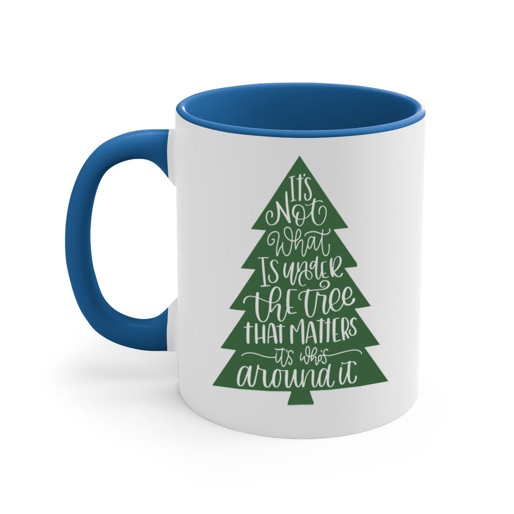 its not what is under the tree 119#- christmas-Mug / Coffee Cup