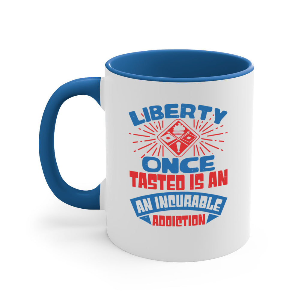 liberty once tasted is addiction Style 33#- 4th Of July-Mug / Coffee Cup