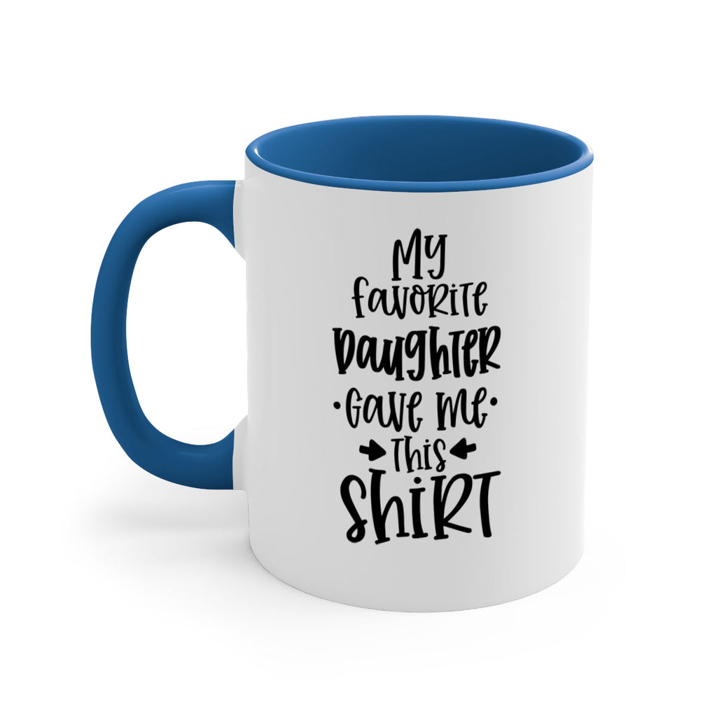 my favorite daughter gave me this shirt 29#- fathers day-Mug / Coffee Cup