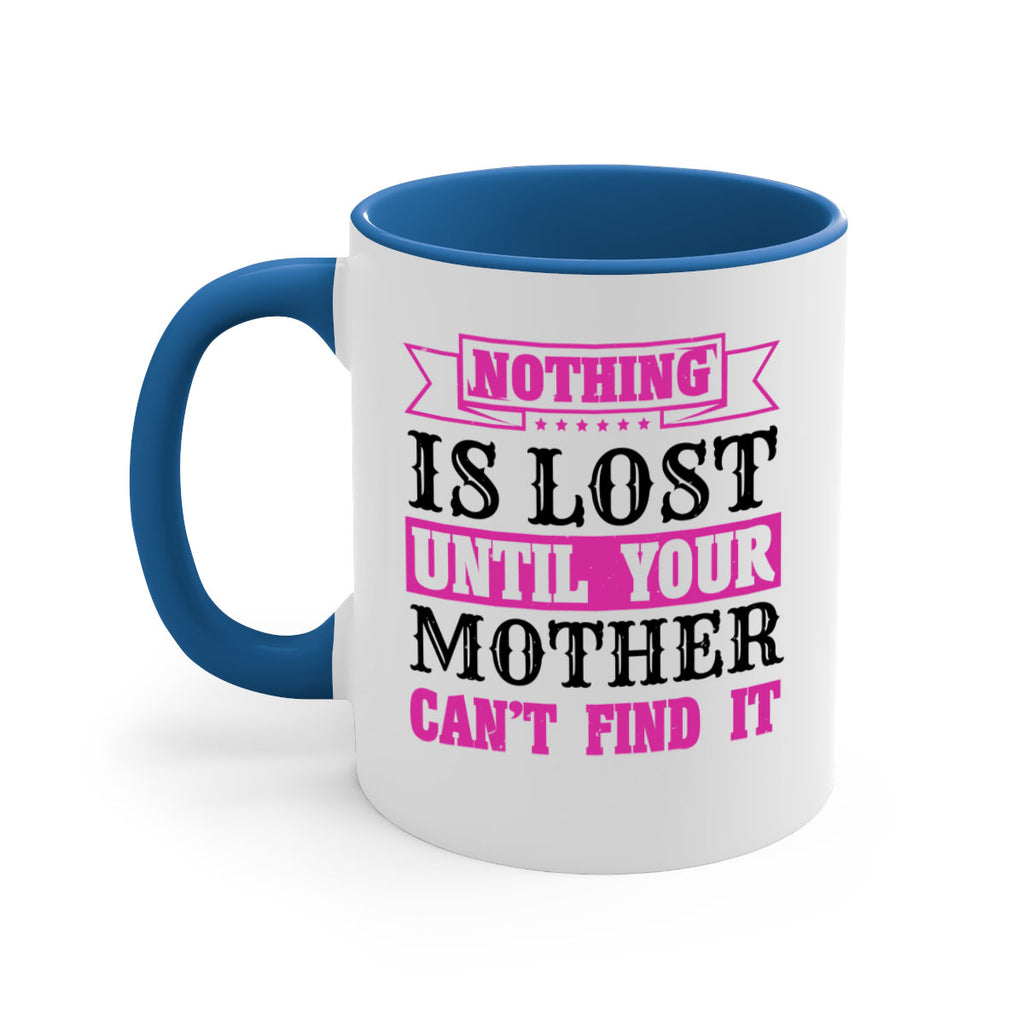 nothing is lost until your mother cant find it 32#- mothers day-Mug / Coffee Cup