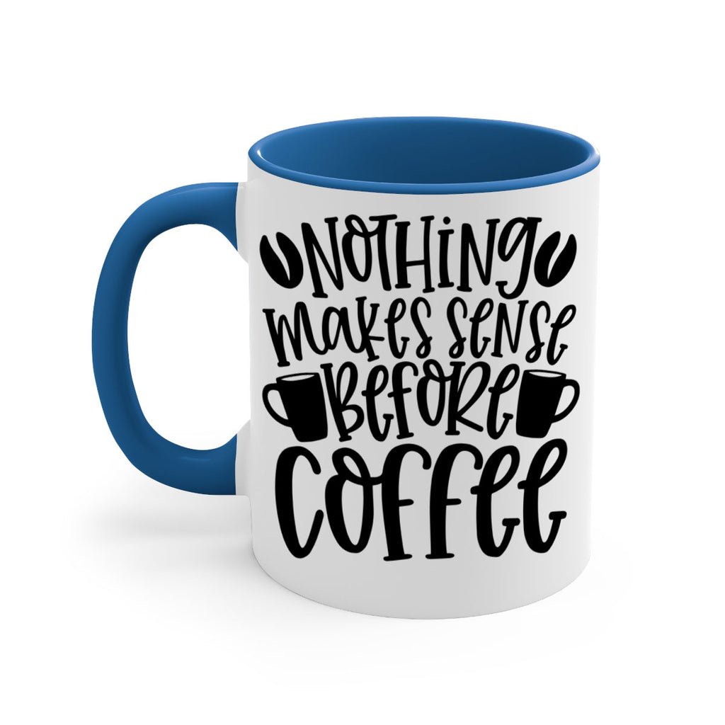 nothing makes sense before coffee 57#- coffee-Mug / Coffee Cup